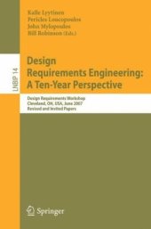 book Design Requirements Engineering: A Ten-Year Perspective: Design Requirements Workshop, Cleveland, OH, USA, June 3-6, 2007, Revised and Invited Papers (Lecture Notes in Business Information Processing)