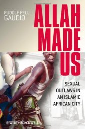 book Allah Made Us: Sexual Outlaws in an Islamic African City