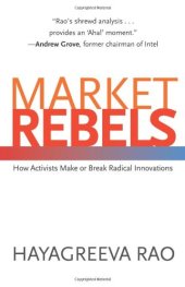 book Market Rebels: How Activists Make or Break Radical Innovations