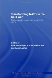 book Transforming NATO in the Cold War: Challenges Beyond Deterrence in the 1960s (Css Studies in Security and International Relations)