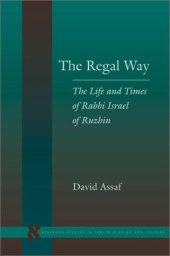 book The Regal Way: The Life and Times of Rabbi Israel of Ruzhin (Stanford Studies in Jewish History and C)