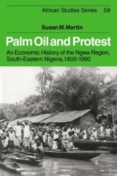 book Palm Oil and Protest: An Economic History of the Ngwa Region, South-Eastern Nigeria, 1800-1980 (African Studies)