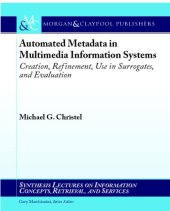 book Automated metadata in multimedia information systems: creation, refinement, use in surrogates, and evaluation