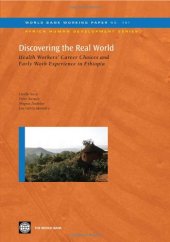 book Discovering the Real World: Health Workers' Career Choices and Early Work Experience in Ethiopia (World Bank Working Papers)