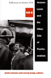 book Jacques Lacan and the Other Side of Psychoanalysis: Reflections on Seminar XVII   Series:  SIC 6