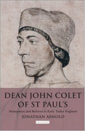 book Dean John Colet of St. Paul's: Humanism and Reform in Early Tudor England (International Library of Historical Studies, 49)