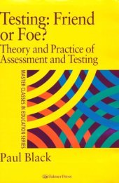 book Testing: Friend or Foe?: Theory and Practice of Assessment and Testing (Master Classes in Education Series)