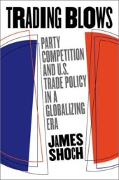 book Trading Blows: Party Competition and U.S. Trade Policy in a Globalizing Era