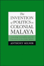 book The Invention of Politics in Colonial Malaya: Contesting Nationalism and the Expansion of the Public Sphere