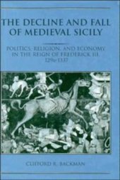 book The Decline and Fall of Medieval Sicily: Politics, Religion, and Economy in the Reign of Frederick III, 1296-1337