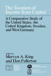 book The Taxation of Income from Capital: A Comparative Study of the United States, the United Kingdom, Sweden, and West Germany (National Bureau of Economic Research Monograph)