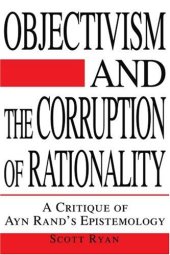 book Objectivism and the Corruption of Rationality: A Critique of Ayn Rand's Epistemology