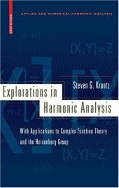 book Explorations in harmonic analysis with applications to complex function theory and the Heisenberg group