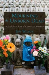 book Mourning the Unborn Dead A Buddhist Ritual Comes to America