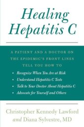 book Healing Hepatitis C: A Patient and a Doctor on the Epidemic's Front Lines Tell You How to Recognize When You Are at Risk, Understand Hepatitis C Tests, Talk to Your Doctor About Hepatitis C, and Adv