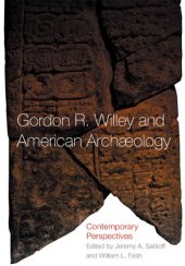 book Gordon R. Willey and American Archeology: Contemporary Perspectives