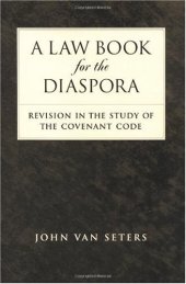 book A Law Book for the Diaspora: Revision in the Study of the Covenant Code