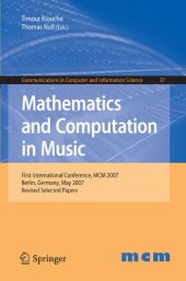 book Mathematics and Computation in Music: First International Conference, MCM 2007, Berlin, Germany, May 18-20, 2007. Revised Selected Papers (Communications in Computer and Information Science)