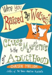 book Were You Raised by Wolves?: Clues to the Mysteries of Adulthood