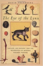 book The Eye of the Lynx: Galileo, His Friends, and the Beginnings of Modern Natural History