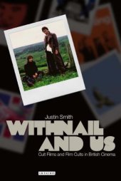 book Withnail and Us: Cult Films and Film Cults in British Cinema (Cinema and Society)