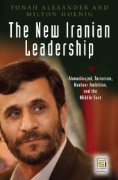 book The New Iranian Leadership: Ahmadinejad, Terrorism, Nuclear Ambition, and the Middle East (Praeger Security International)