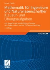 book Mathematik fur Ingenieure und Naturwissenschaftler - Klausur- und Ubungsaufgaben: 632 Aufgaben mit ausfuhrlichen Losungen zum Selbststudium und zur Prufungsvorbereitung, 4. Auflage