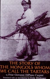 book The Story of the Mongols Whom We Call the Tartars= Historia Mongalorum Quo s Nos Tartaros Appellamus: Friar Giovanni Di Plano Carpini's Account of His Embassy to the Court of the Mongol Khan