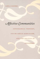 book Affective Communities: Anticolonial Thought, Fin-de-Siecle Radicalism, and the Politics of Friendship