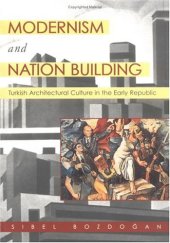 book Modernism and Nation Building: Turkish Architectural Culture in the Early Republic