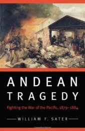 book Andean Tragedy: Fighting the War of the Pacific, 1879-1884 (Studies in War, Society, and the Militar)