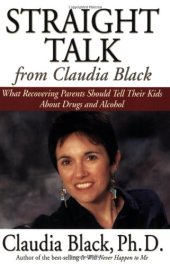 book Straight Talk from Claudia Black: What Recovering Parents Should Tell Their Kids about Drugs and Alcohol