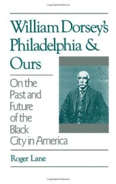 book William Dorsey's Philadelphia and Ours: On the Past and Future of the Black City in America