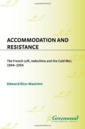 book Accommodation and Resistance: The French Left, Indochina and the Cold War, 1944-1954 (Contributions to the Study of World History)