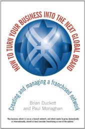 book How to Turn Your Business into the Next Global Brand: Creating and Managing a Franchised Network