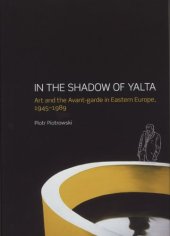 book In the Shadow of Yalta: Art and the Avant-garde in Eastern Europe, 1945-1989