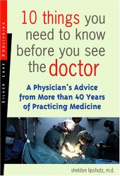 book 10 Things You Need To Know Before You See The Doctor: A Physician's Advice From More Than 40 Years Of Practicing Medicine