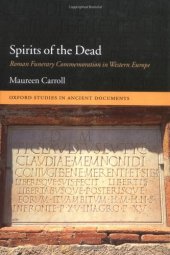 book Spirits of the Dead: Roman Funerary Commemoration in Western Europe (Oxford Studies in Ancient Documents)