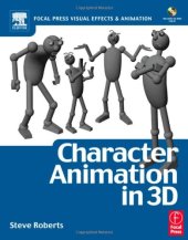 book Character Animation in 3D: Use traditional drawing techniques to produce stunning CGI animation (Focal Press Visual Effects and Animation)