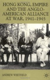 book Hong Kong, Empire and the Anglo-American Alliance At War, 1941-45 (Contemporary History in Context)