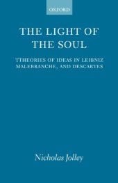 book The Light of the Soul: Theories of Ideas in Leibniz, Malebranche, and Descartes