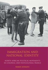 book Immigration and National Identity: North African Political Movements in Colonial and Postcolonial France (International Library of Migration Studies)