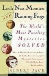 book Loch Ness Monsters and Raining Frogs: The World's Most Puzzling Mysteries Solved