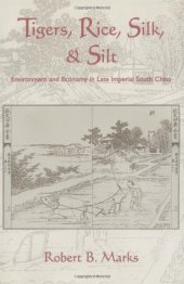 book Tigers, Rice, Silk, and Silt: Environment and Economy in Late Imperial South China (Studies in Environment and History)