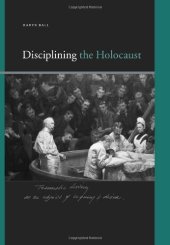 book Disciplining the Holocaust