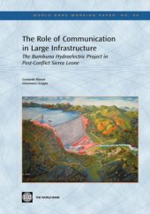 book The Role of Communication in Large Infrastructure: The Bumbuna Hydroelectric Project in Post-Conflict Sierra Leone (World Bank Working Papers)