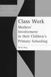 book Class Work: Mothers' Involvement In Their Children's Primary Schooling (Women and Social Class)