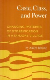 book Caste, Class, and Power: Changing Patterns of Stratification in a Tanjore Village