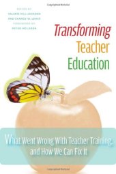 book Transforming Teacher Education: What Went Wrong with Teacher Training, and How We Can Fix It