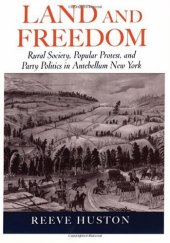 book Land and Freedom: Rural Society, Popular Protest, and Party Politics in Antebellum New York